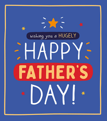 Hugely Happy Fathers Day