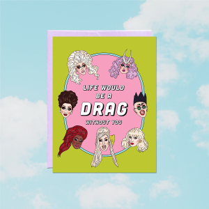 Life Would Be A Drag