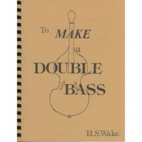 To Make A Double Bass - H.S. Wake