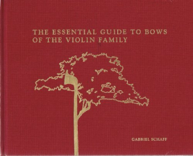 Essential Guide to Bows of the Violin Family -Gabriel Schaff