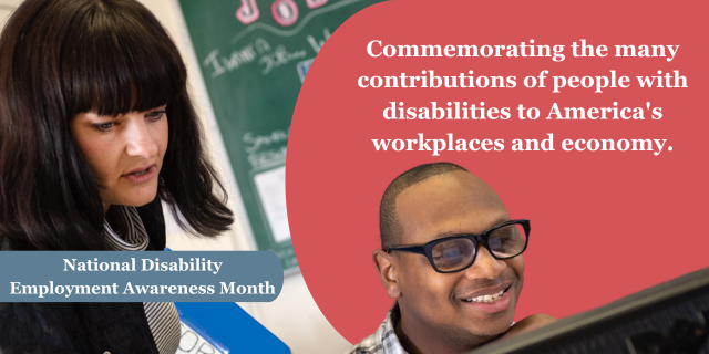 A woman standing behind a man sitting at a computer monitor.  A blue banner near the bottom of the photo with the words “National Disability Employment Month.” To the right on a red background, the words “Commemorating the many contributions of people with disabilities to America's workplaces and economy.