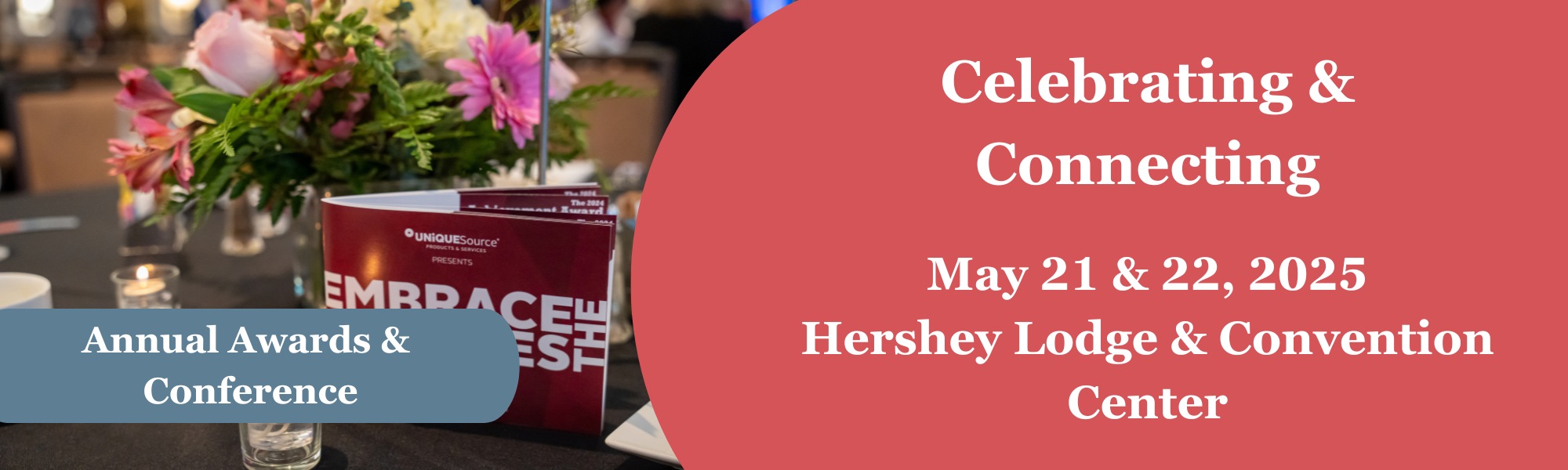 This header image has a background with an image of the Embrace the Abilities program sitting on a banquet table, flowers in the foreground. Overlayed is a blue banner the words “Annual Awards & Conference.” To the right on a red background, the words “Celebrating & Connecting - May 21 & 22, 2025 Hershey Lodge and Convention Center."